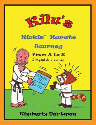 KILU'S Kickin' Karate Journey From A to Z: A Martial Arts Journey - Hartman, Kimberly