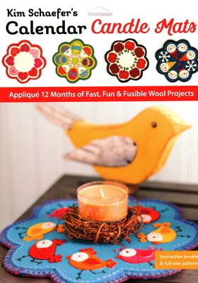 Kim Schaefer's Calendar Candle Mats: Appliqu 12 Months of Fast, Fun & Fusible Wool Projects - Schaefer, Kim