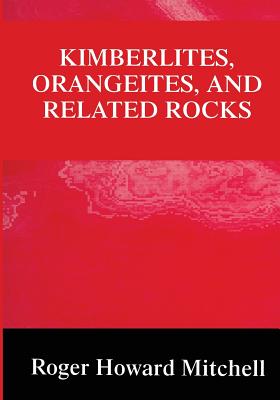 Kimberlites, Orangeites, and Related Rocks - Mitchell, Roger H