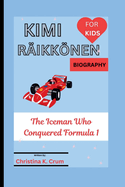 Kimi R?ikknen Biography (for Kids): The Iceman Who Conquered Formula 1