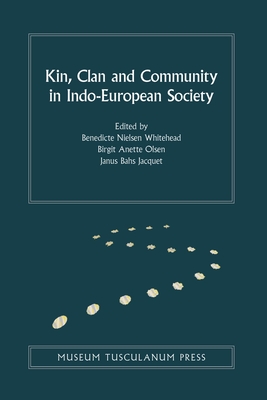 Kin, Clan and Community in Indo-European Society: Volume 9 - Olsen, Birgit Anette (Editor), and Nielsen Whitehead, Benedicte (Editor), and Bahs Jacquet, Janus (Editor)