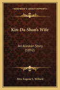 Kin-Da-Shon's Wife: An Alaskan Story (1892)