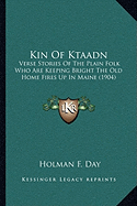 Kin Of Ktaadn: Verse Stories Of The Plain Folk Who Are Keeping Bright The Old Home Fires Up In Maine (1904) - Day, Holman F