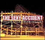 Kinda Like Fireworks - The Sexy Accident