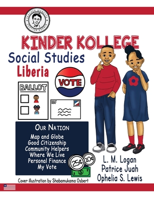 Kinder Kollege Social Studies: Liberia - Lewis, Ophelia S, and Logan, L M (Editor), and Juah, Patrice (Editor)