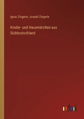 Kinder- und Hausmrchen aus Sddeutschland - Zingerle, Ignaz, and Zingerle, Joseph