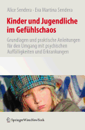 Kinder Und Jugendliche Im Gefhlschaos: Grundlagen Und Praktische Anleitungen Fr Den Umgang Mit Psychischen Aufflligkeiten Und Erkrankungen