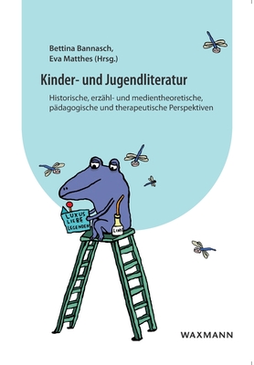 Kinder- und Jugendliteratur: Historische, erzhl- und medientheoretische, pdagogische und therapeutische Perspektiven - Bannasch, Bettina (Editor), and Matthes, Eva (Editor)