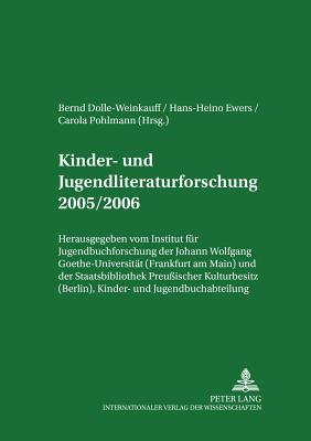 Kinder- Und Jugendliteraturforschung 2005/2006: Mit Einer Gesamtbibliographie Der Veroeffentlichungen Des Jahres 2005 - Johann Wolfgang Goethe-Universit?t (Editor), and Dolle-Weinkauff, Bernd (Editor), and Ewers-Uhlmann, Hans-Heino (Editor)