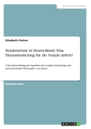 Kinderarmut in Deutschland. Eine Herausforderung f?r die Soziale Arbeit?: Unter Betrachtung des Aspektes der sozialen Vererbung und generationellen Weitergabe von Armut