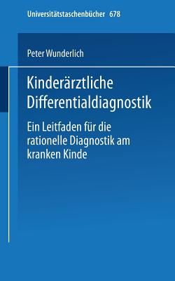 Kinderarztliche Differentialdiagnostik: Ein Leitfaden Fur Die Rationelle Diagnostik Am Kranken Kinde - Wunderlich, P