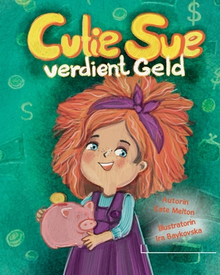 Kinderbuch "Cutie Sue verdient Geld": Buch f?r Kinder ?ber Finanzen und Investiren - Melton, Kate