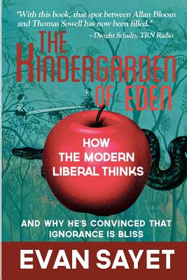 KinderGarden Of Eden: How the Modern Liberal Thinks - Sayet, Evan