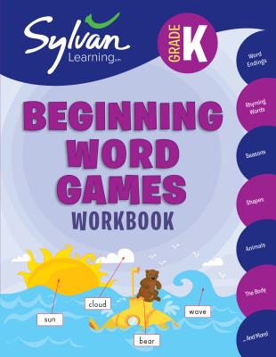 Kindergarten Beginning Word Games Workbook: Word Endings, Rhyming Words, Seasons, Shapes, Animals, the Body and More; Activities, Exercises, and Tips to Help Catch Up, Keep Up, and Get Ahead - Sylvan Learning