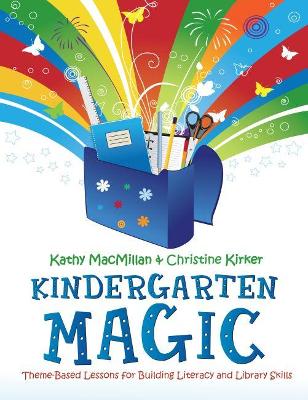 Kindergarten Magic: Theme-Based Lessons for Building Literacy and Library Skills - MacMillan, Kathy, and Kirker, Christine