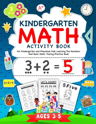 Kindergarten Math Activity Workbook: For Kindergarten and Preschool Kids Learning The Numbers And Basic Math. Tracing Practice Book. - Ages 3-5 - McMath, George