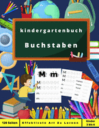 kindergartenbuch Buchstaben: Aktivit?tsbuch f?r Kinder ab 3 Jahren - Bringen Sie Ihren Kindern bei, auf spielerische Weise Buchstaben zu zeichnen. Das Alphabet lernen - Kindergarten- und Ferienschreibheft - Vorschule