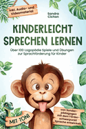 Kinderleicht sprechen lernen: ber 100 Logopdie Spiele und bungen zur Sprachfrderung fr Kinder. Von Sonderpdagogen mit dem Frderschwerpunkt Sprache entwickelt! inkl Audio- und Videomaterial!