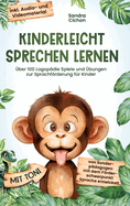 Kinderleicht sprechen lernen: ber 100 Logopdie Spiele und bungen zur Sprachfrderung fr Kinder. Von Sonderpdagogen mit dem Frderschwerpunkt Sprache entwickelt! inkl Audio- und Videomaterial!