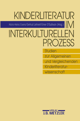 Kinderliteratur Im Interkulturellen Prozess: Studien Zur Allgemeinen Und Vergleichenden Kinderliteraturwissenschaft - Ewers, Hans-Heino (Editor), and Lehnert, Gertrud (Editor), and O' Sullivan, Emer (Editor)