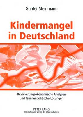 Kindermangel in Deutschland: Bevoelkerungsoekonomische Analysen Und Familienpolitische Loesungen - Steinmann, Gunter