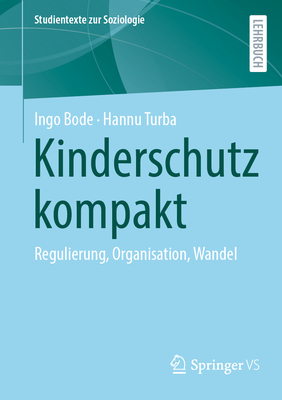 Kinderschutz Kompakt: Regulierung, Organisation, Wandel - Bode, Ingo, and Turba, Hannu