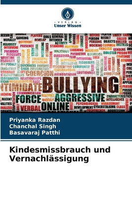Kindesmissbrauch und Vernachl?ssigung - Razdan, Priyanka, and Singh, Chanchal, and Patthi, Basavaraj