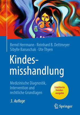 Kindesmisshandlung: Medizinische Diagnostik, Intervention Und Rechtliche Grundlagen - Herrmann, Bernd, and Dettmeyer, Reinhard B, and Banaschak, Sibylle