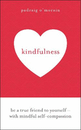 Kindfulness: Be a true friend to yourself - with mindful self-compassion