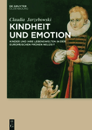 Kindheit Und Emotion: Kinder Und Ihre Lebenswelten in Der Europischen Frhen Neuzeit