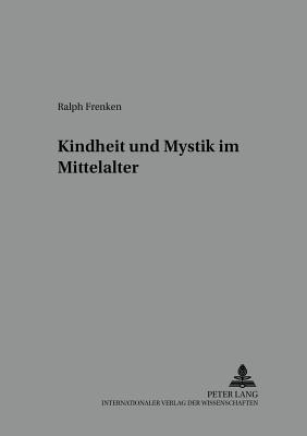 Kindheit Und Mystik Im Mittelalter - Dinzelbacher, Peter (Editor), and Frenken, Ralph