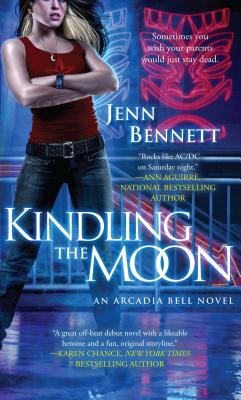 Kindling the Moon: An Arcadia Bell Novel - Bennett, Jenn