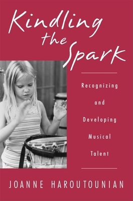 Kindling the Spark: Recognizing and Developing Musical Talent - Haroutounian, Joanne