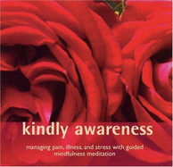 Kindly Awareness: Managing Pain, Illness and Stress with Guided Mindfulness Meditation