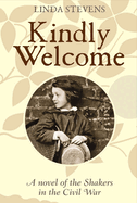 Kindly Welcome: A Novel of the Shakers in the Civil War: Volume 1