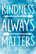 Kindness Always Matters: Notebook Journal, Positive Inspirational Quote for Women & Girls, 6x9
