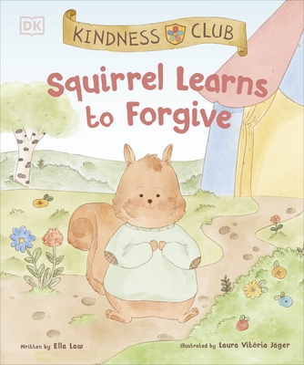 Kindness Club Squirrel Learns to Forgive: Join the Kindness Club as They Find the Courage to Be Kind - Law, Ella, and Jager, Laura Vitoria
