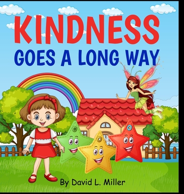 Kindness Goes A Long Way - Miller, David L