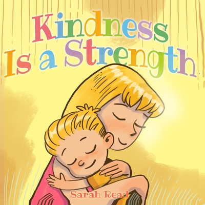Kindness Is a Strength: (Children's Book About Emotions & Feelings, Kids Ages 3 5, Preschool, Level 1) - Read, Sarah