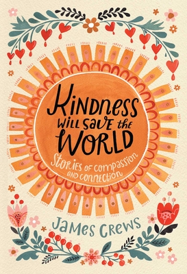 Kindness Will Save the World: Stories of Compassion and Connection - Crews, James