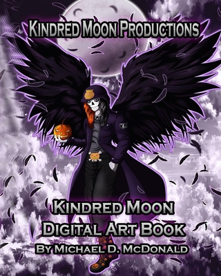 Kindred Moon Productions K.M.P. Digital Art Book: by Michael D. McDonald - McDonald, Michael D