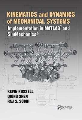 Kinematics and Dynamics of Mechanical Systems: Implementation in MATLAB and SimMechanics - Russell, Kevin, and Shen, Qiong, and Sodhi, Rajpal S.