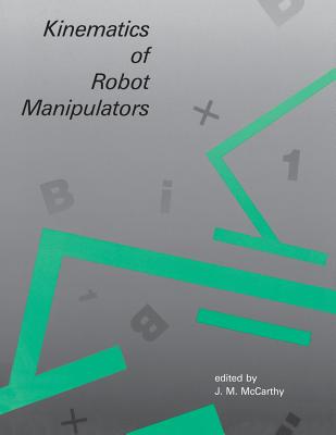 Kinematics of Robot Manipulators - McCarthy, J M (Editor)