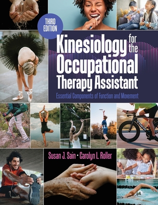 Kinesiology for the Occupational Therapy Assistant: Essential Components of Function and Movement - Sain, Susan, MS, Otr/L, and Roller, Carolyn, Otr/L