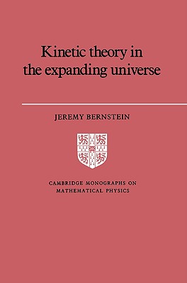 Kinetic Theory in the Expanding Universe - Bernstein, Jeremy