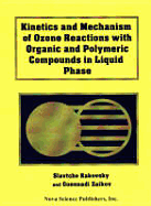 Kinetics and Mechanism of Ozone Reactions with Organic and Polymeric Compounds in Liquid Phase - Rakovsky, S K, and Zaikov, G E, and Zaikov, Gennadifi Efremovich