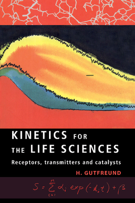 Kinetics for the Life Sciences: Receptors, Transmitters and Catalysts - Gutfreund, Herbert