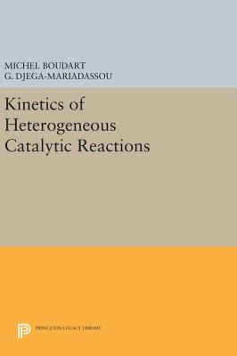 Kinetics of Heterogeneous Catalytic Reactions - Boudart, Michel, and Djega-Mariadassou, G.