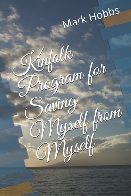 Kinfolk Program for Saving Myself from Myself - Hobbs, Mark Anthony