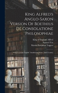 King Alfred's Anglo-saxon Version Of Boethius De Consolatione Philosophiae: With A Literal English Translation, Notes, And Glossary